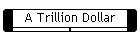 A Trillion Dollar
